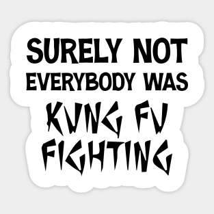 Surely Not Everybody Was Kung Fu Fighting Retro Vintage Sticker